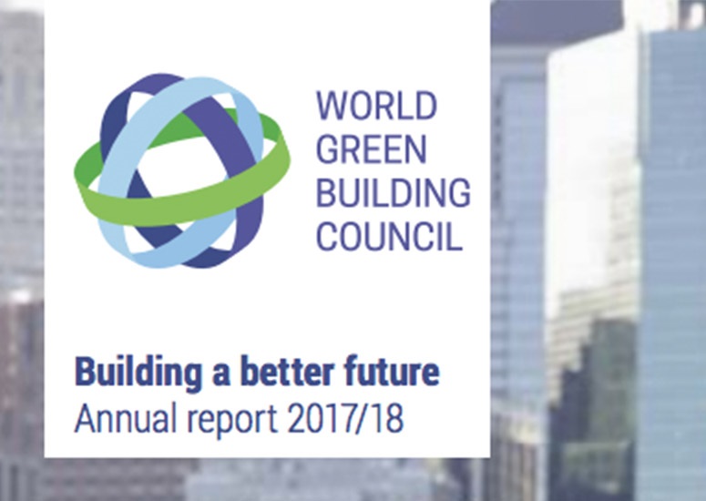 World Green Building Council launches annual report for 2017/18: Building a Better Future
